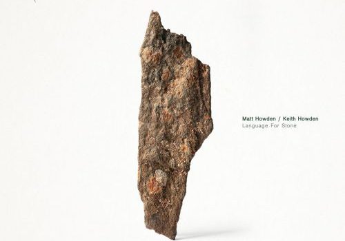 Matt Howden and Keith Howden - Language For Stone