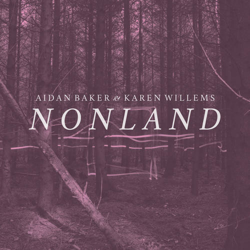 Aidan Baker and Karen Willems - Nonland