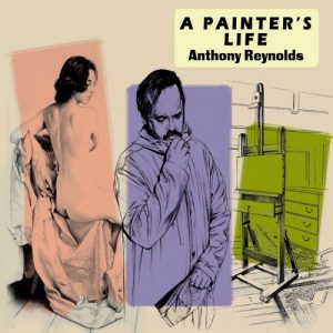 Anthony Reynolds – A Painter’s Life