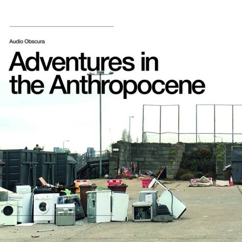 Audio Obscura - Adventures In The Anthropocene