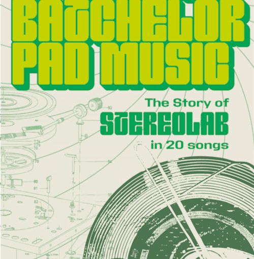 Ben Cardew - Space Age Batchelor Pad Music: The Story Of Stereolab In 20 Songs