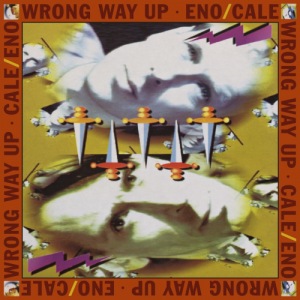 Brian Eno and John Cale – Wrong Way Up