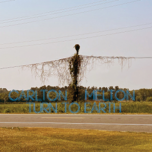 Carlton Melton - Turn To Earth