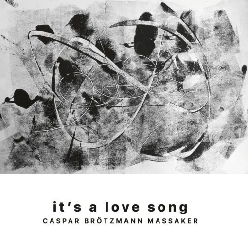 Caspar Brötzmann Massaker – It’s A Love Song