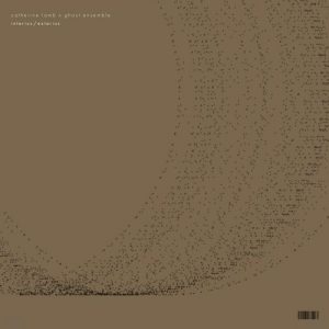 Catherine Lamb x Ghost Ensemble - Interius / Exterius