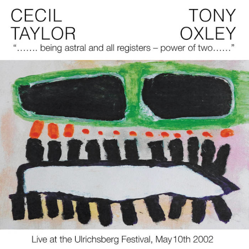 Cecil Taylor and Tony Oxley - Being Astral And All Registers: Power Of Two