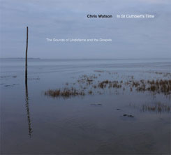 Chris Watson – In St Cuthbert’s Time