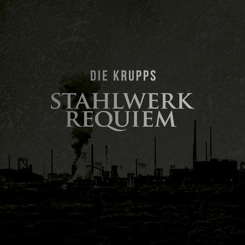 Die Krupps - Stahlwerk Requiem