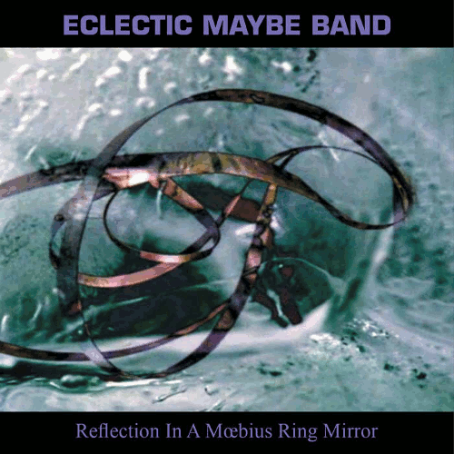 Eclectic Maybe Band - Reflection In A Moebius Ring Mirror