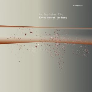 Eivind Aarset and Jan Bang - Last Two Inches Of Sky