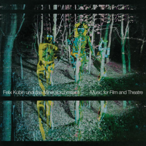 Felix Kubin Und Das Mineralorchester - Music for Film and Theatre
