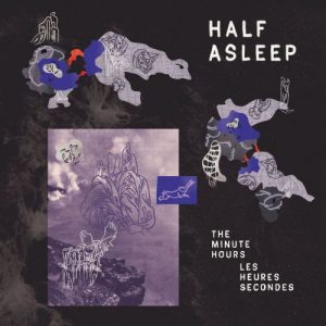 Half Asleep - The Minute Hours | Les Heures Secondes