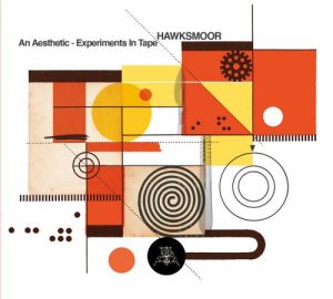 Hawksmoor - An Aesthetic – Experiments In Tape