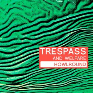 Howlround – Trespass And Welfare
