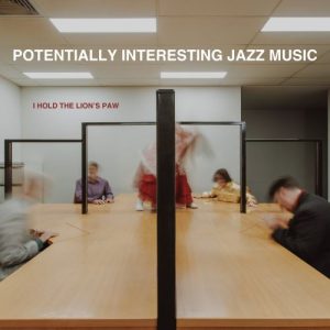I Hold The Lion's Paw - Potentially Interesting Jazz Music