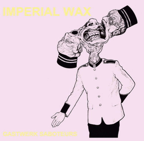 Imperial Wax - Gastwerk Saboteurs