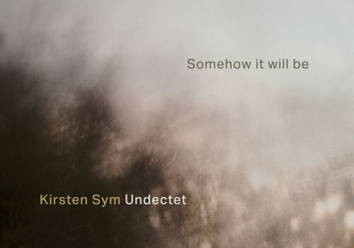 Kirsten Sym Undectet - Somehow It Will Be