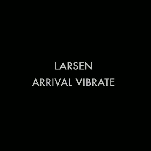Larsen – Arrival Vibrate