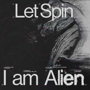 Let Spin - I Am Alien