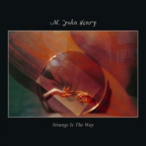 M John Henry - Strange Is The Way