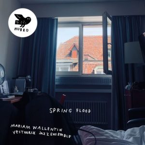 Mariam Wallentin and Vestnorsk Jazzensemble - Spring Flood