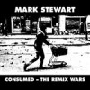 Mark Stewart - Consumed: The Remix Wars