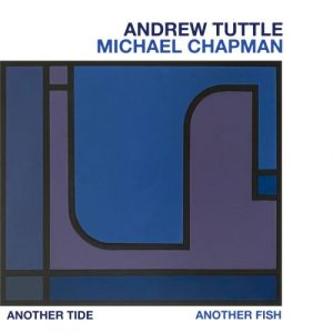 Michael Chapman and Andrew Tuttle - Another Tide, Another Fish