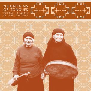Mountains Of Tongues - Musical Dialects of The Caucasus