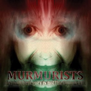 Murmurists - ithyphall​.​brel​.​gory is not the same as you