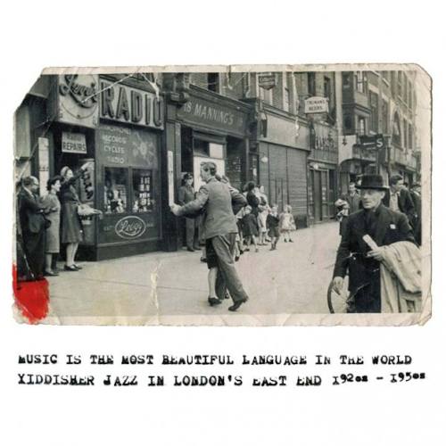Music Is The Most Beautiful Language In The World - Yiddisher Jazz in London’s East End 1920s to 1950s