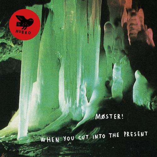 Møster! – When You Cut Into The Present