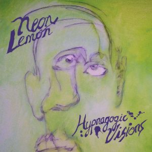 Neon Lemon - Hypnagogic Visions