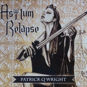 Patrick Q Wright - Asylum Relapse