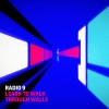 Radio 9 - Learn to Walk Through Walls