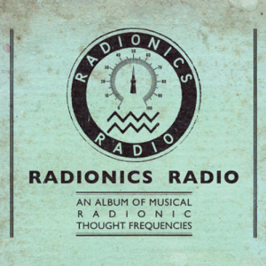 Radionics Radio - An Album Of Musical Thought Frequencies