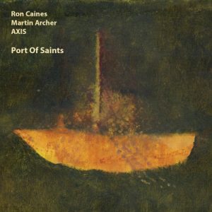 Ron Caines / Martin Archer Axis - Port Of Saints