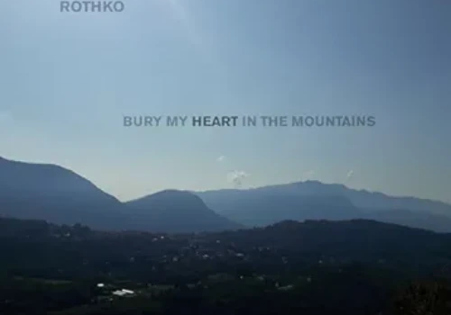 Rothko – Bury My Heart In The Mountains