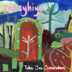 Sassyhiya – Take You Somewhere