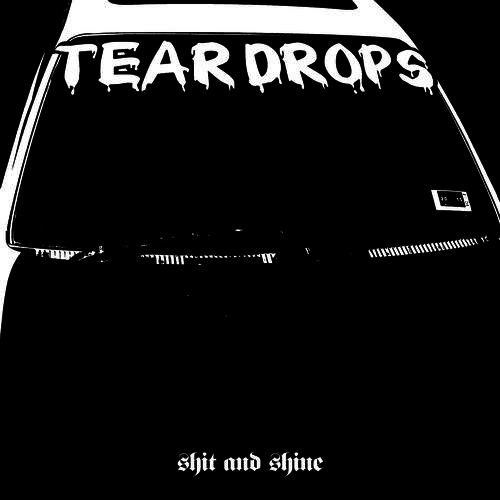 Shit And Shine - Teardrops