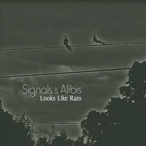 Signals & Alibis - Looks Like Rain
