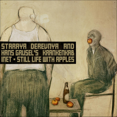Staraya Derevnya and Hans Grusel's Krankenkabinet ‎- Still Life With Apples
