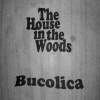 The House In The Woods – Bucolica