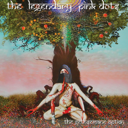 The Legendary Pink Dots - The Gethsemane Option