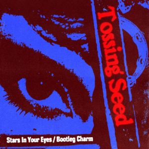 Tossing Seed – “Stars In Your Eyes” b/w “Bootleg Charm”