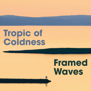 Tropic Of Coldness - Framed Waves