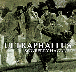Ultraphallus - Sowberry Hagan